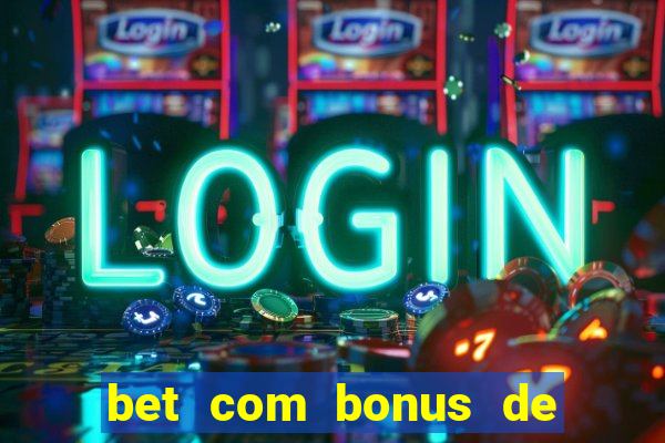 bet com bonus de cadastro sem deposito